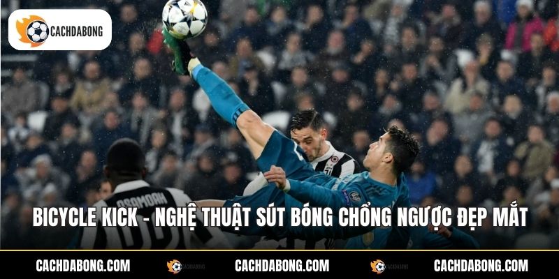 Bicycle Kick - Nghệ Thuật Sút Bóng Chổng Ngược Đẹp Mắt