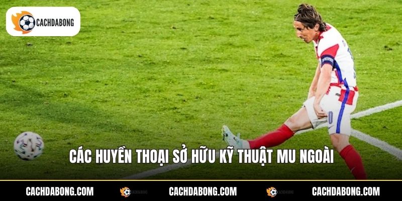 Trivela Là Gì - Kỹ Thuật Sút Bóng Đỉnh Cao Mu Ngoài 4 Các huyền thoại sở hữu kỹ thuật mu ngoài