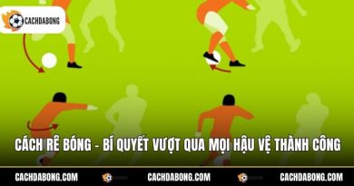Cách Rê Bóng - Bí Quyết Vượt Qua Mọi Hậu Vệ Thành Công