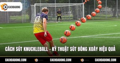 Cách Sút Knuckleball - Kỹ Thuật Sút Bóng Xoáy Hiệu Quả