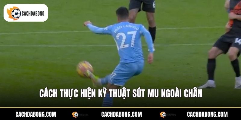 Trivela Là Gì - Kỹ Thuật Sút Bóng Đỉnh Cao Mu Ngoài 3 Cách thực hiện kỹ thuật sút mu ngoài chân