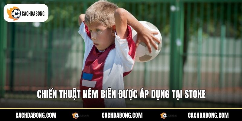 Chiến thuật ném biên được áp dụng tại Stoke
