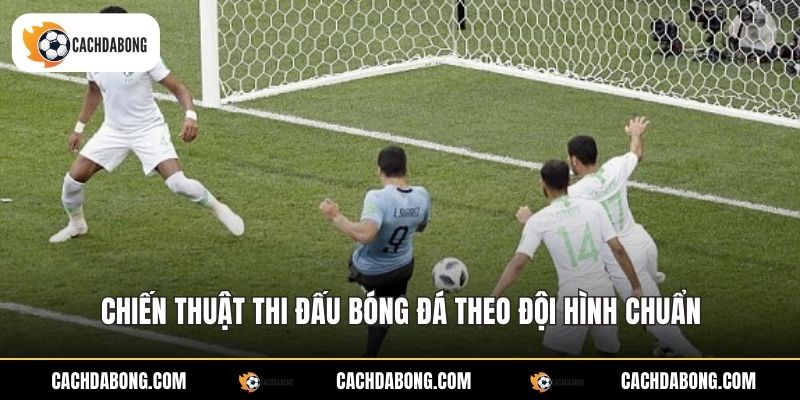 Chiến thuật thi đấu bóng đá theo đội hình chuẩn