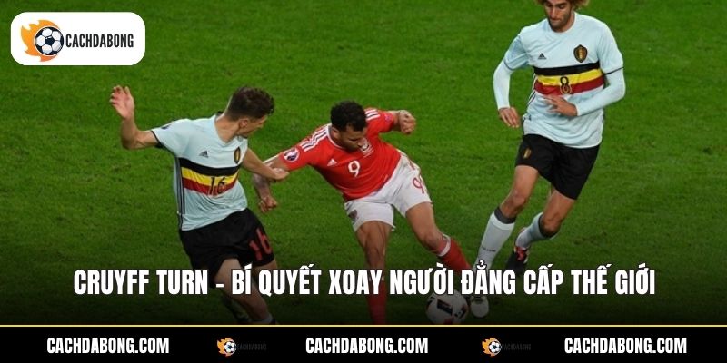 Cruyff Turn - Bí Quyết Xoay Người Đẳng Cấp Thế Giới