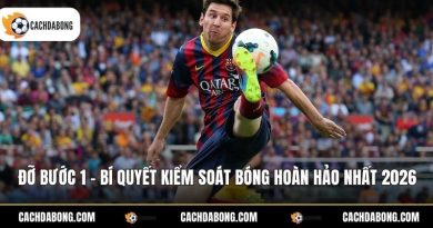 Đỡ Bước 1 - Bí Quyết Kiểm Soát Bóng Hoàn Hảo Nhất 2026