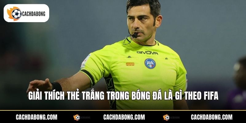Giải thích thẻ trắng trong bóng đá là gì theo FIFA