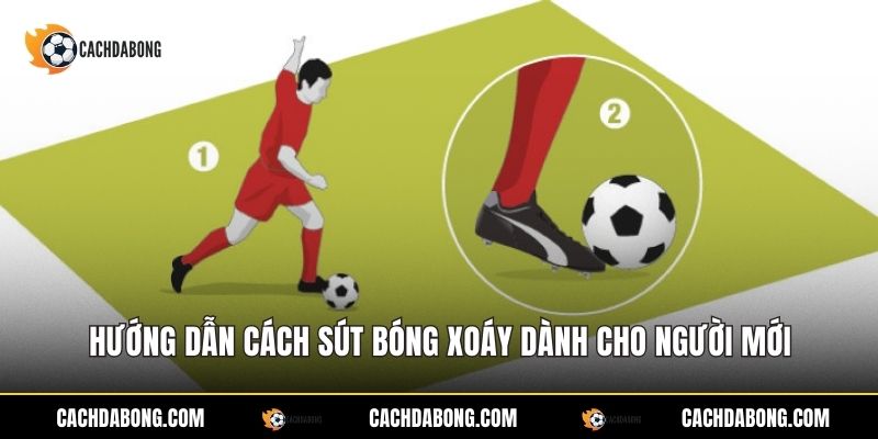 Hướng dẫn cách sút bóng xoáy dành cho người mới