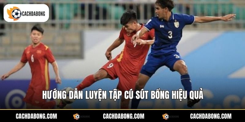 Hướng dẫn luyện tập cú sút bổng hiệu quả