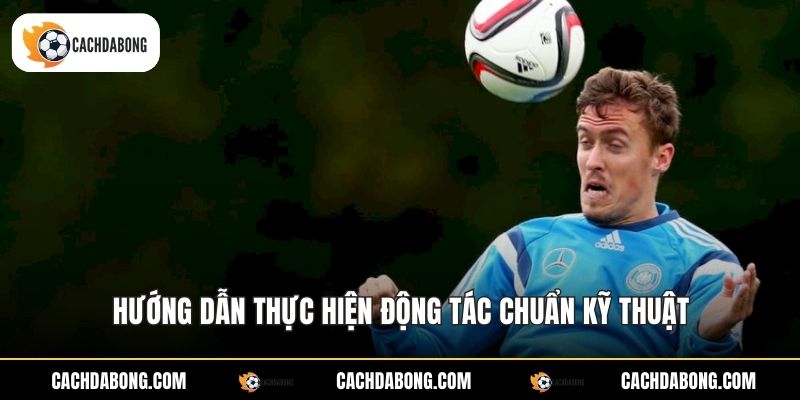 Hướng dẫn thực hiện động tác chuẩn kỹ thuật