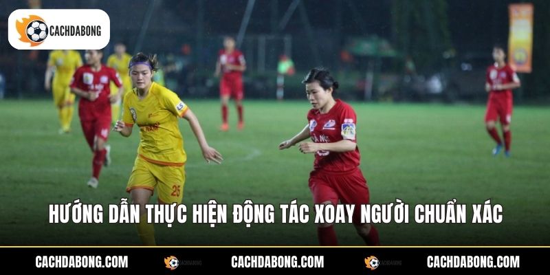 Hướng dẫn thực hiện động tác xoay người chuẩn xác