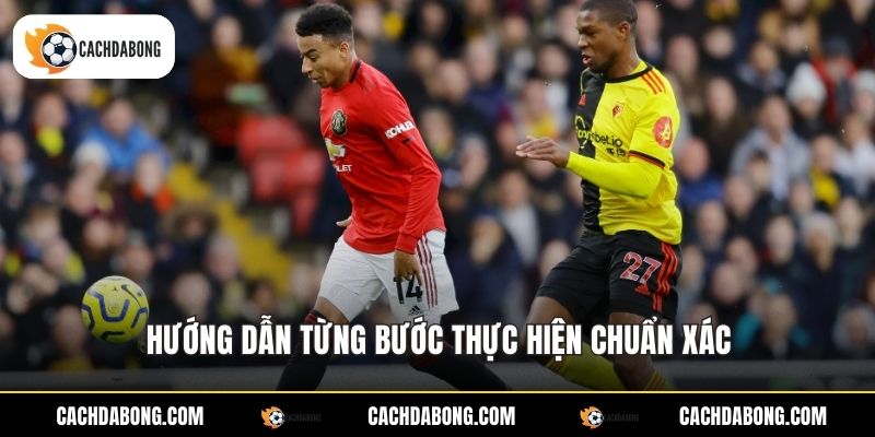 Hướng dẫn từng bước thực hiện chuẩn xác