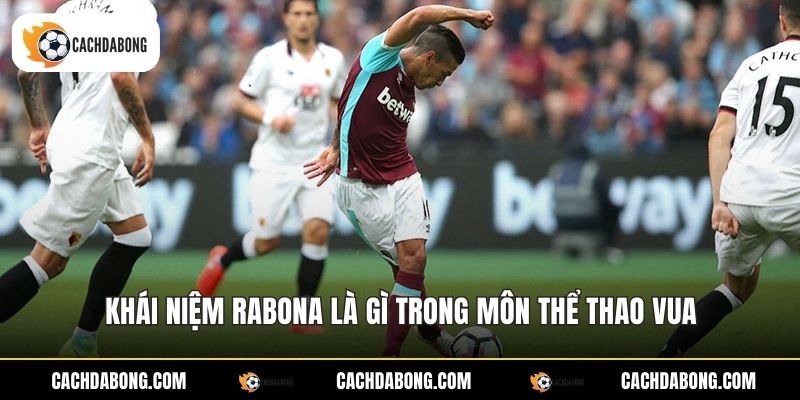 Khái niệm Rabona là gì trong môn thể thao vua