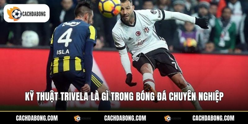 Trivela Là Gì - Kỹ Thuật Sút Bóng Đỉnh Cao Mu Ngoài 2 Kỹ thuật trivela là gì trong bóng đá chuyên nghiệp