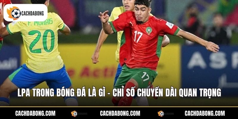 Lpa Trong Bóng Đá Là Gì - Chỉ Số Chuyền Dài Quan Trọng