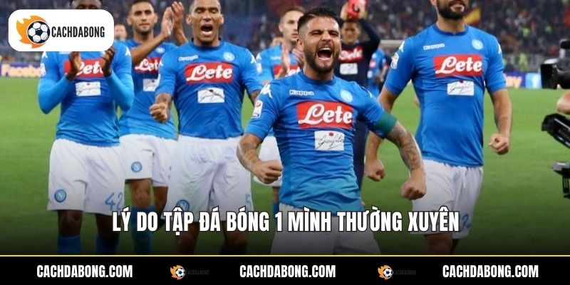 Lý do tập đá bóng 1 mình thường xuyên