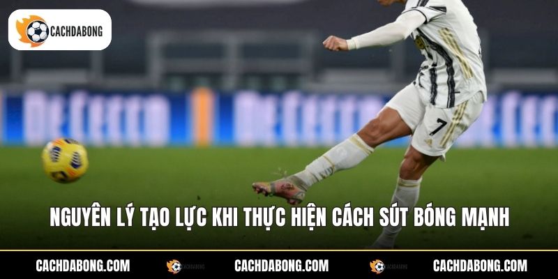 Nguyên lý tạo lực khi thực hiện cách sút bóng mạnh