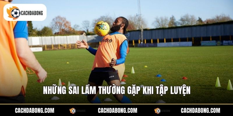 Những sai lầm thường gặp khi tập luyện