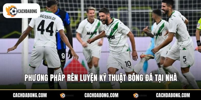 Phương pháp rèn luyện kỹ thuật bóng đá tại nhà Phương pháp rèn luyện kỹ thuật bóng đá tại nhà