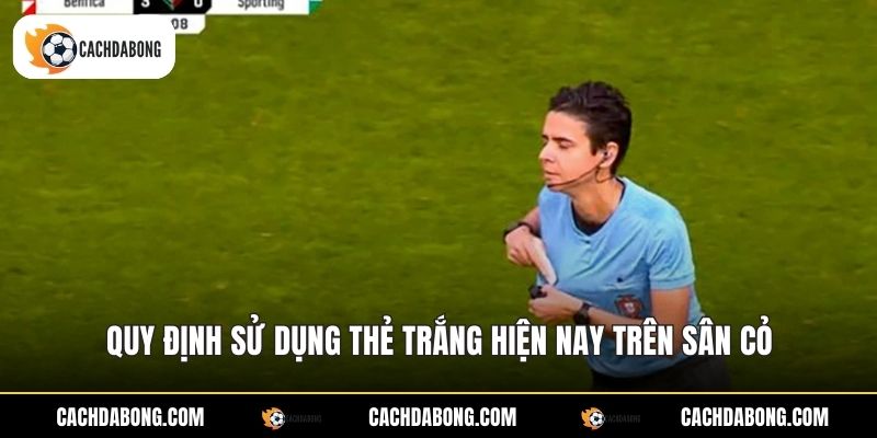 Quy định sử dụng thẻ trắng hiện nay trên sân cỏ