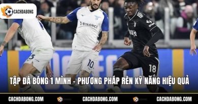 Tập Đá Bóng 1 Mình - Phương Pháp Rèn Kỹ Năng Hiệu Quả