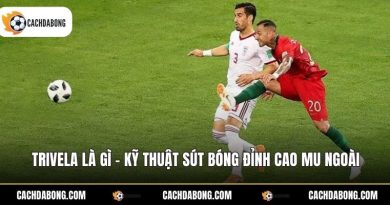 Trivela Là Gì - Kỹ Thuật Sút Bóng Đỉnh Cao Mu Ngoài